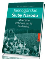 Jasnogórskie Śluby Narodu. Milenijne zobowiązanie na dzisiaj