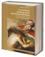 U podstaw pedagogiki personalistycznej. Filozoficzny kontekst sporu o wychowanie