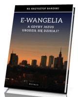 E-wangelia. A gdyby Jezus urodził się dzisiaj?