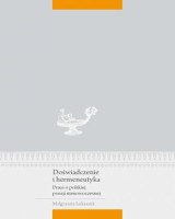 Doświadczenie i hermeneutyka. Prace o polskiej poezji nienowoczesnej