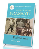 Pier Giorgio Frassati. Pośród nas