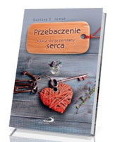 Przebaczenie. Klucz do przemiany serca