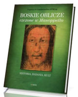 Boskie oblicze czczone w Manoppello. Historia, badania, kult