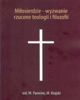 Miłosierdzie - wyzwanie rzucone teologii i filozofii
