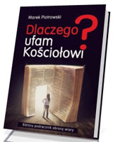 Dlaczego ufam Kościołowi? Biblijny podręcznik obrony wiary