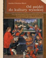 Od paidei do kultury wysokiej. Filozoficzno-antropologiczne podstawy sporu o kulturę