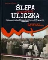 Ślepa (czerwona) uliczka. Stołeczne struktury Ministerstwa Informacji i Propagandy (1944-1947)