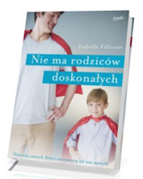 Nie ma rodziców doskonałych. Historia naszych dzieci zaczyna się od nas samych