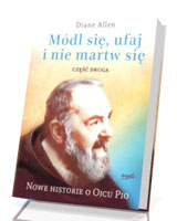 Módl się, ufaj i nie martw się 2. Nowe historie o Ojcu Pio