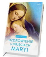 Uzdrowienie w objęciach Maryi