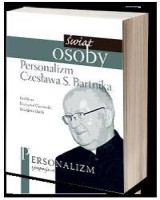 Świat osoby. Personalizm Czesława S. Bartnika