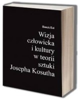 Wizja człowieka i kultury w teorii sztuki Josepha Kosutha