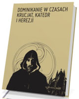 Dominikanie w czasach krucjat, katedr i herezji