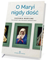 O Maryi nigdy dość. Kazania maryjne misjonarzy oblatów Maryi Niepokalanej