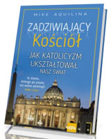 Zadziwiający kościół Jak katolicyzm ukształtował nasz świat