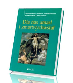 Dla nas umarł i zmartwychstał