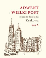 Adwent i Wielki Post z kaznodziejami Krakowa. Rok A