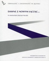 Dawne z nowym łącząc... In memoriam Mariani Kucała. Seria: Trwałość i zmienność w języku