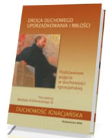 Droga duchowego uporządkowania i miłości. Podstawowe pojęcia w duchowości ignacjańskiej. Seria: Duchowość ignacjańska