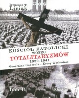 Kościół katolicki wobec totalitaryzmów 1939-1941 Generalna Gubernia - Kresy Wschodnie. Tom 2