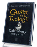 Gwałt na Teologiii. Kalambury teologiczne