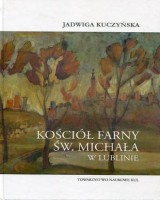 Kościół farny św. Michała w Lublinie. Seria: Źródła i monografie 428