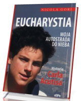 Eucharystia. Moja autostrada do nieba. Historia Carla Acutisa