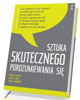 Sztuka skutecznego porozumiewania - okładka książki