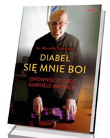 Diabeł się mnie boi. Opowieść o ojcu Gabriele Amorcie