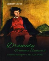Dramaty Williama Szekspira w teatrze lubelskim w XIX i XX wieku. Seria: Życie teatralne w Lublinie w XIX i XX wieku. Tom II