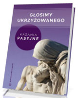 Głosimy ukrzyżowanego. Kazania pasyjne