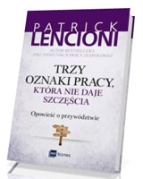 Trzy oznaki pracy która nie daje szczęścia. Opowieść o przywództwie