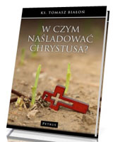 W czym naśladować Chrystusa?