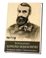 Błogosławiony Edmund Bojanowski świadek wiary i zakonodawca