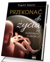 Przekonać do życia. Jak rozmawiać o aborcji