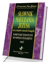 Słownik Nauczania Jezusa oraz tematów czterech Ewangelii. Komentarz Tematyczny Do Nowego Testamentu. Tom 1. Prymasowska Seria Biblijna