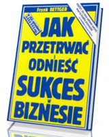 Jak przetrwać i odnieść sukces w biznesie