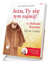 Jezu, Ty się tym zajmij!. o. Dolindo Ruotolo Życie i cuda