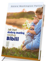 Jak być dobrą matką według Biblii