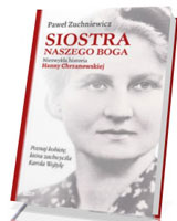 Siostra naszego Boga. Niezwykła historia Hanny Chrzanowskiej