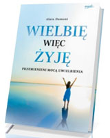 Wielbię więc żyję. Przemienieni mocą uwielbienia