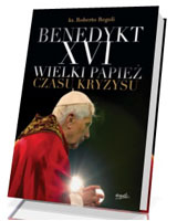 Benedykt XVI. Wielki papież czasu kryzysu