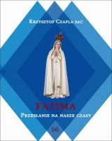 Fatima. Przesłanie na nasze czasy