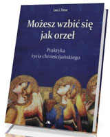 Możesz wzbić się jak orzeł. Praktyka życia chrześcijańskiego 