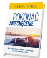 Pokonać zniechęcenie. Jak odzyskać radość i nadzieję, by żyć pełnią życia?