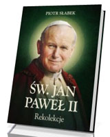 Rekolekcje. Św. Jan Paweł II