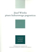 Józef Wittlin - pisarz kulturowego pogranicza. Seria: Prace Wydziału Historyczno-Filologicznego
