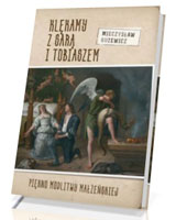 Klękamy z Sarą i Tobiaszem. Piękno modlitwy małżeńskiej