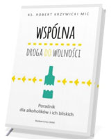 Wspólna droga do wolności. Poradnik dla alkoholików i ich bliskich