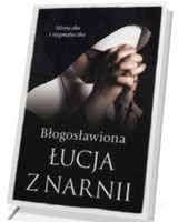 Błogosławiona Łucja z Narnii. Mistyczka i stygmatyczka